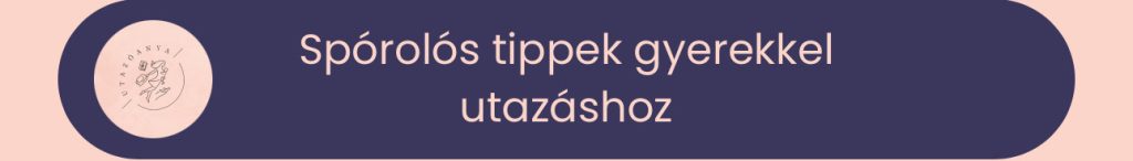 spórolós tippek gyerekkel utazáshoz